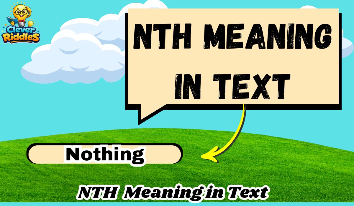 NTH Meaning in Text: Nothing vs For the Nth Time (Full Guide 2026)