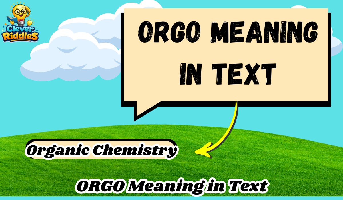 ORGO meaning in text chat and organic chemistry