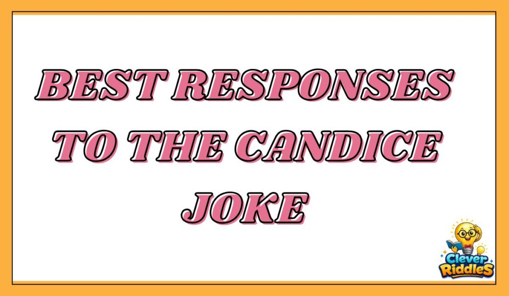 Best Responses to the Candice Joke