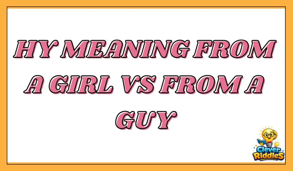 HY Meaning From a Girl vs From a Guy