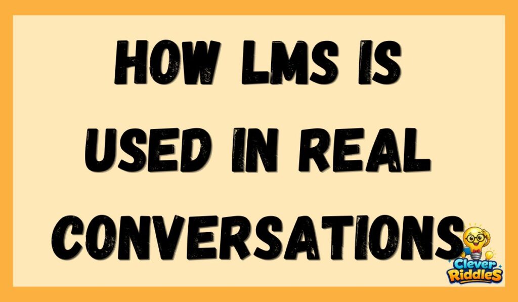 How LMS Is Used in Real Conversations
