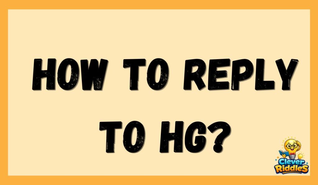 How to Reply to HG?
