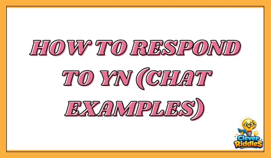 How to Respond to YN (Chat Examples)