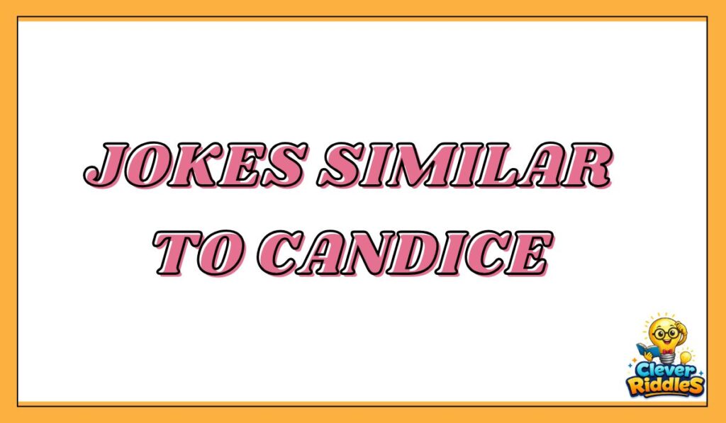 Jokes Similar to Candice