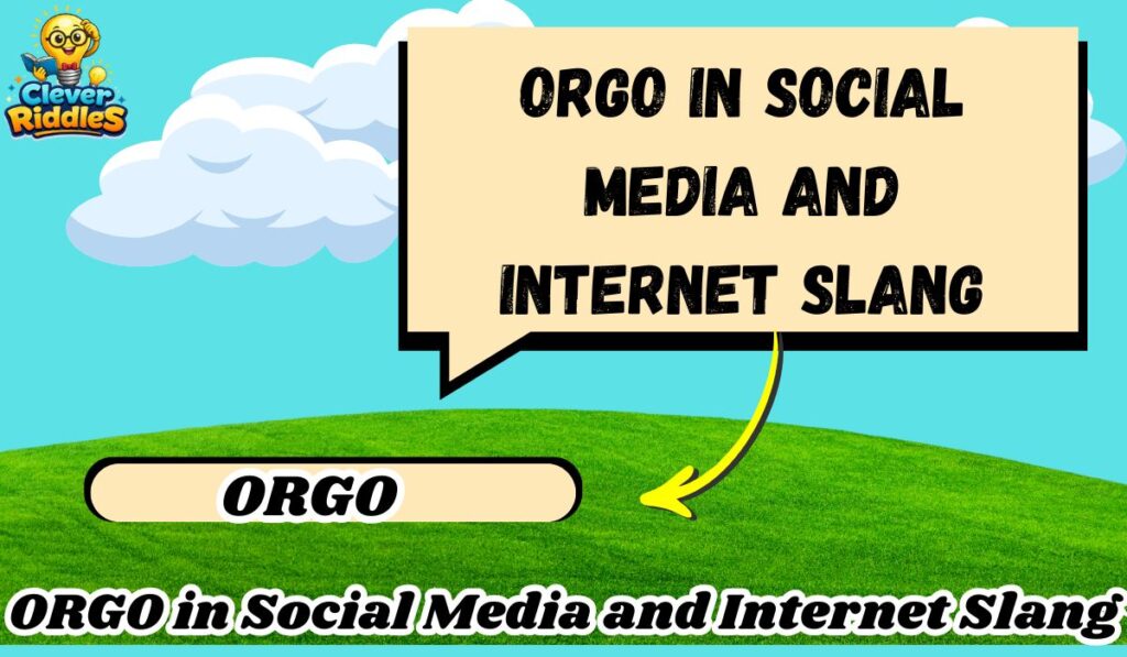 ORGO in Social Media and Internet Slang