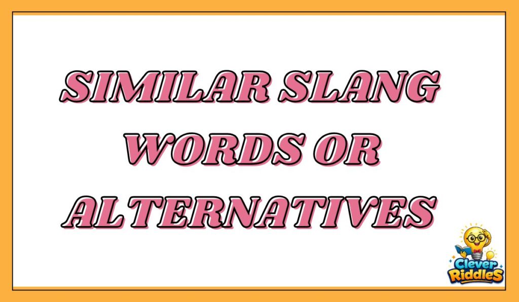 Similar Slang Words or Alternatives