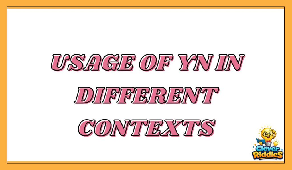 Usage of YN in Different Contexts