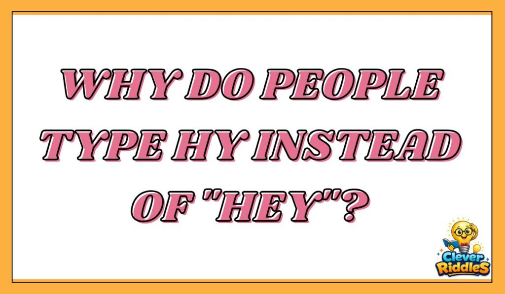 Why Do People Type HY Instead of "Hey"?