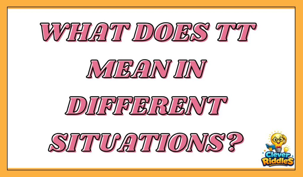 What Does TT Mean in Different Situations?