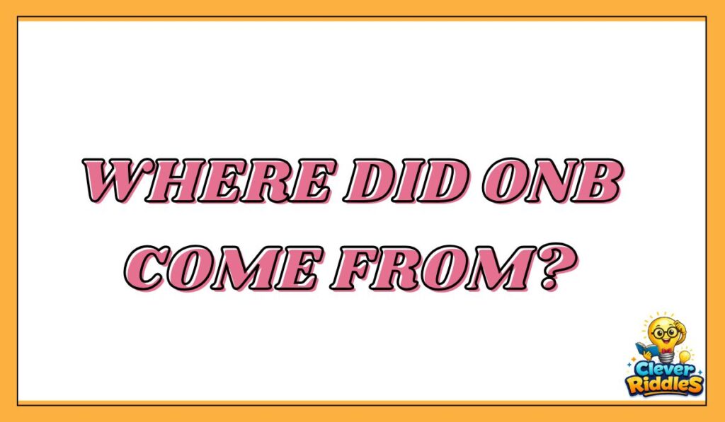 Where Did ONB Come From?