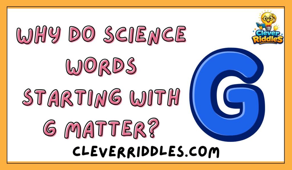 Why Do Science Words Starting With G Matter?