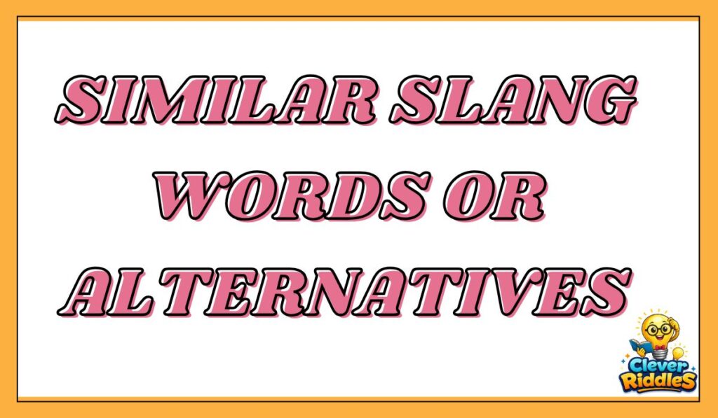 🔄 Similar Slang Words or Alternatives